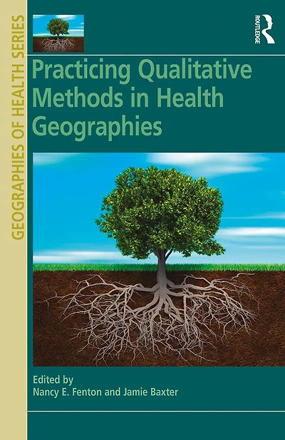 Practicing Qualitative Methods Health Geographies