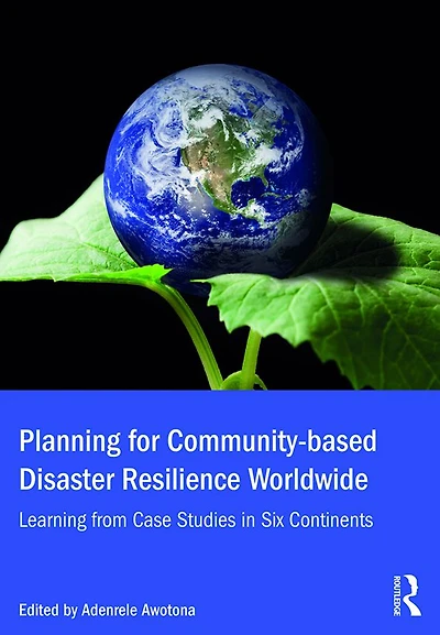 Planning for Community-based Disaster Resilience Worldwide: Learning from Case Studies Six Continents