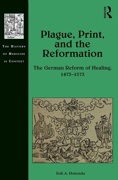 Plague, Print, and The Reformation: German Reform of Healing, 1473-1573