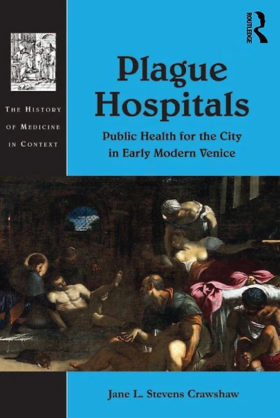 Plague Hospitals: Public Health for the City Early Modern Venice