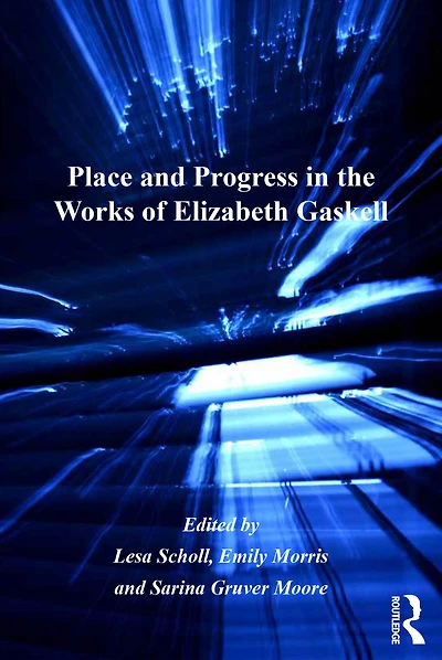 Place and Progress the Works of Elizabeth Gaskell