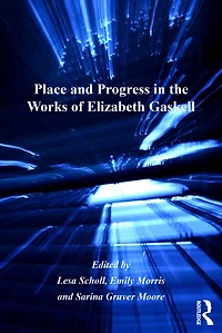 Place and Progress the Works of Elizabeth Gaskell