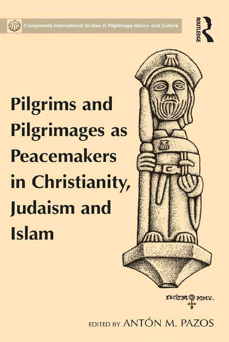Pilgrims and Pilgrimages as Peacemakers Christianity, Judaism Islam
