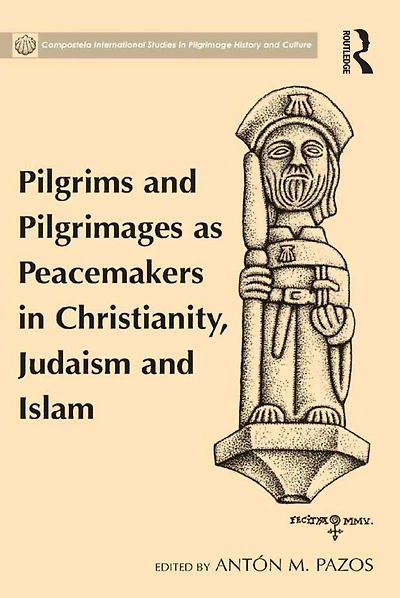 Pilgrims and Pilgrimages as Peacemakers Christianity, Judaism Islam
