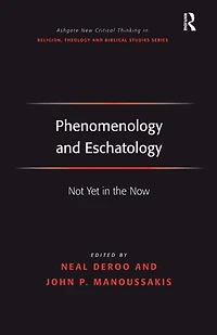 Phenomenology and Eschatology: Not Yet the Now