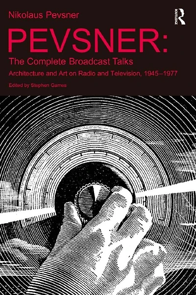 Pevsner: The Complete Broadcast Talks: Architecture and Art on Radio Television, 1945-1977