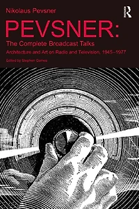 Pevsner: The Complete Broadcast Talks: Architecture and Art on Radio Television, 1945-1977