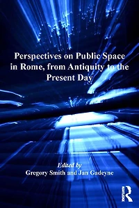 Perspectives on Public Space Rome, from Antiquity to the Present Day