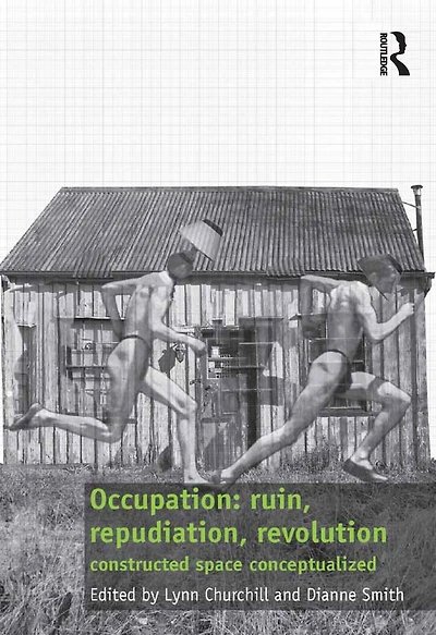 Occupation: ruin, repudiation, revolution: constructed space conceptualized