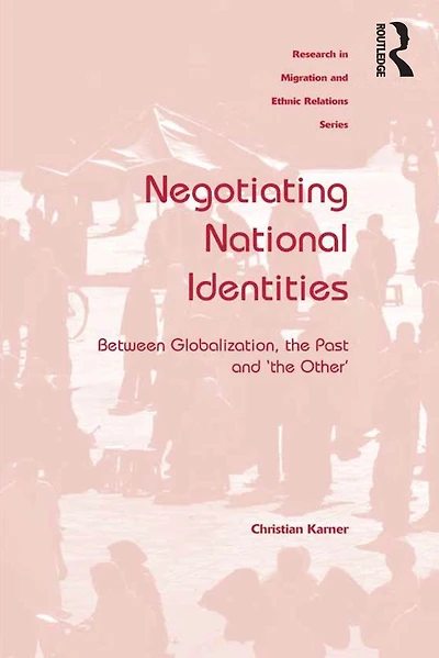 Negotiating National Identities: Between Globalization, the Past and 'the Other'