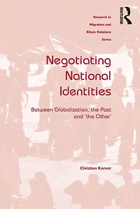 Negotiating National Identities: Between Globalization, the Past and 'the Other'