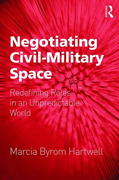 Negotiating Civil-Military Space: Redefining Roles an Unpredictable World