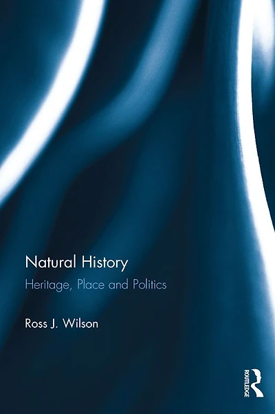 Natural History: Heritage, Place and Politics