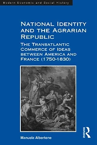 National Identity and The Agrarian Republic: Transatlantic Commerce of Ideas between America France (1750-1830)