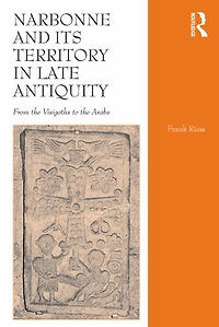 Narbonne and its Territory Late Antiquity: From the Visigoths to Arabs