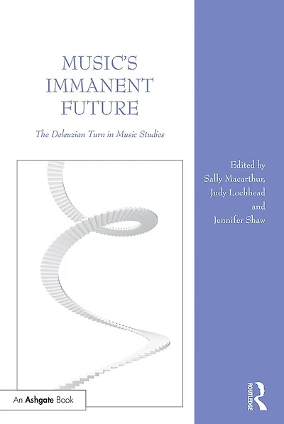 Music's Immanent Future: The Deleuzian Turn Music Studies