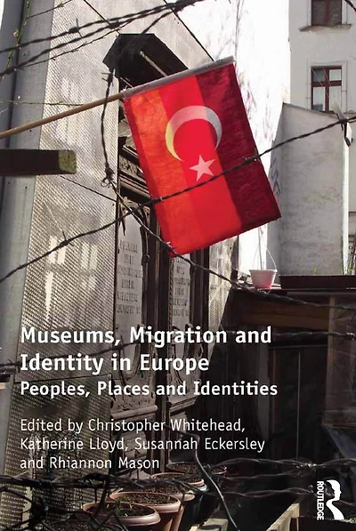 Museums, Migration and Identity Europe: Peoples, Places Identities