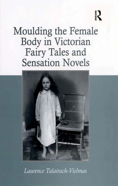 Moulding the Female Body Victorian Fairy Tales and Sensation Novels