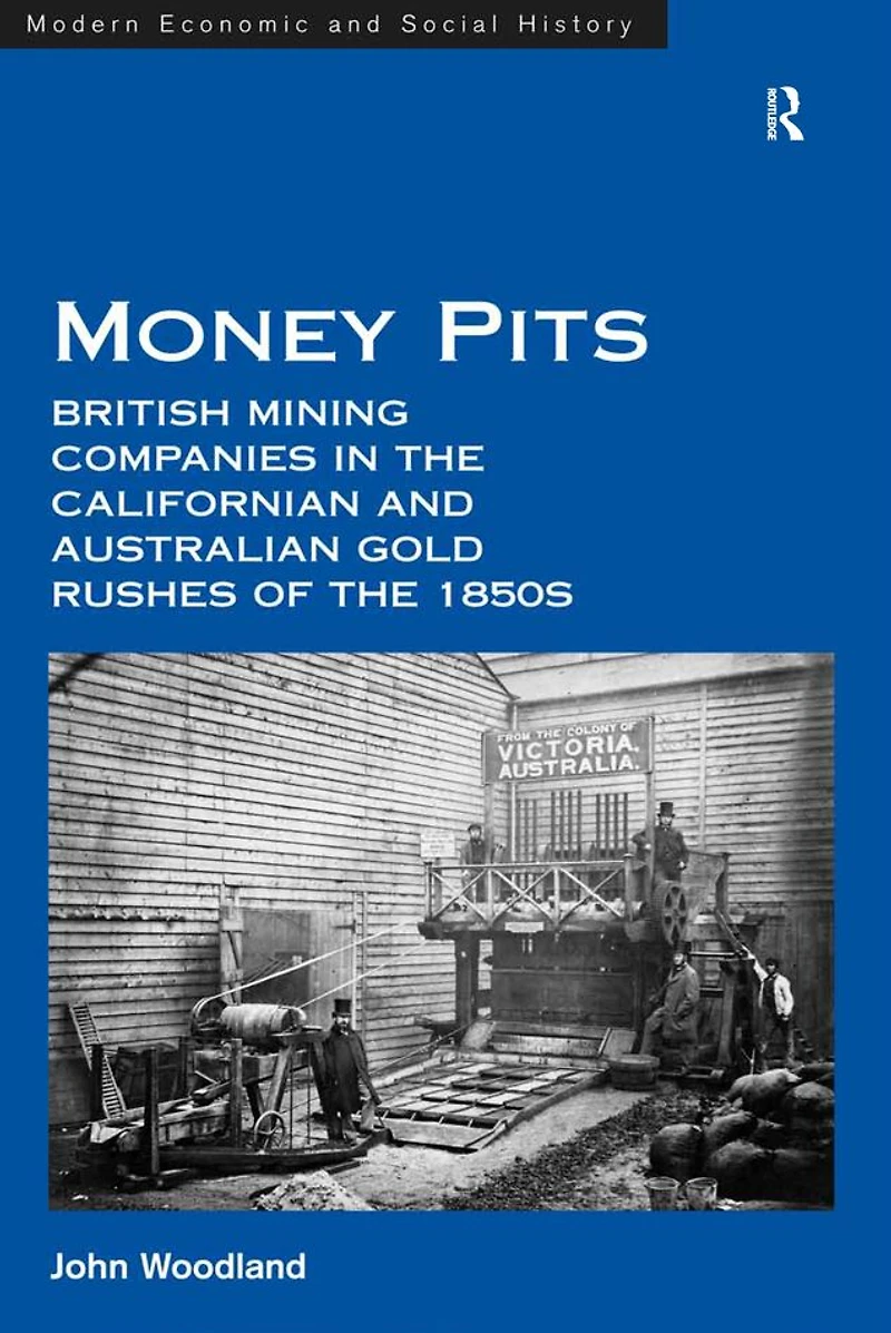 Money Pits: British Mining Companies the Californian and Australian Gold Rushes of 1850s