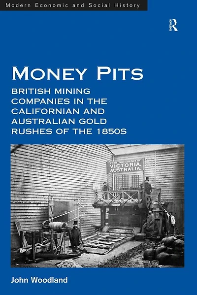 Money Pits: British Mining Companies the Californian and Australian Gold Rushes of 1850s
