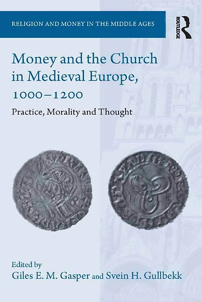 Money and the Church Medieval Europe, 1000-1200: Practice, Morality Thought