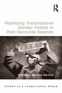 Mobilizing Transnational Gender Politics Post-Genocide Rwanda
