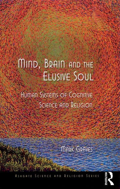 Mind, Brain and the Elusive Soul: Human Systems of Cognitive Science Religion