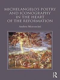 Michelangelo's Poetry and Iconography the Heart of Reformation