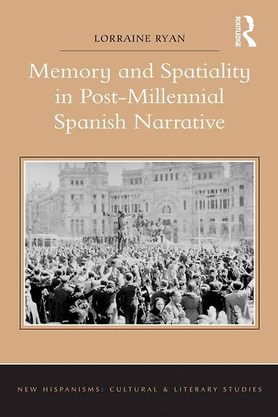 Memory and Spatiality Post-Millennial Spanish Narrative