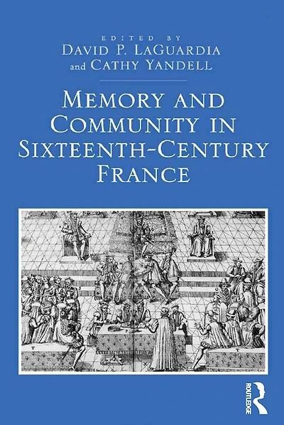 Memory and Community Sixteenth-Century France