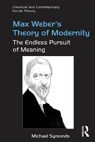 Max Weber's Theory of Modernity: The Endless Pursuit Meaning