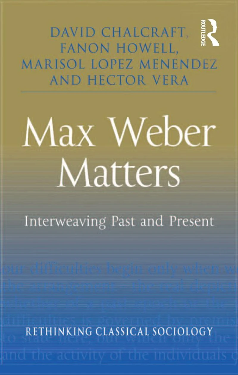 Max Weber Matters: Interweaving Past and Present