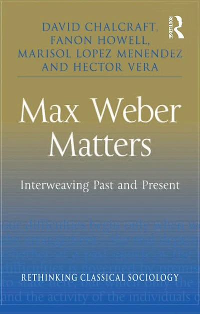 Max Weber Matters: Interweaving Past and Present