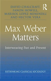 Max Weber Matters: Interweaving Past and Present