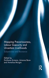 Mapping Precariousness, Labour Insecurity and Uncertain Livelihoods: Subjectivities Resistance