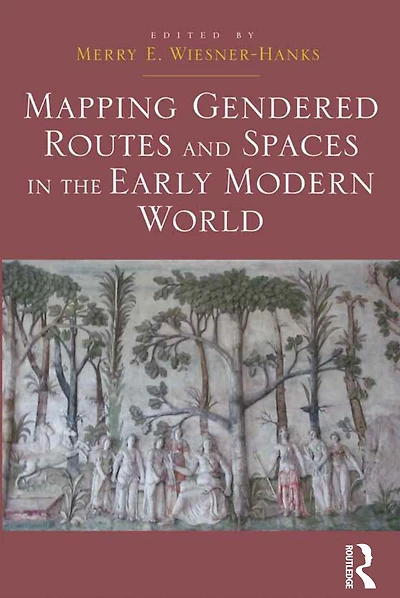 Mapping Gendered Routes and Spaces the Early Modern World