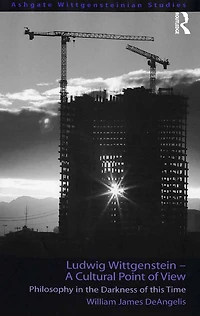 Ludwig Wittgenstein - A Cultural Point of View: Philosophy the Darkness this Time
