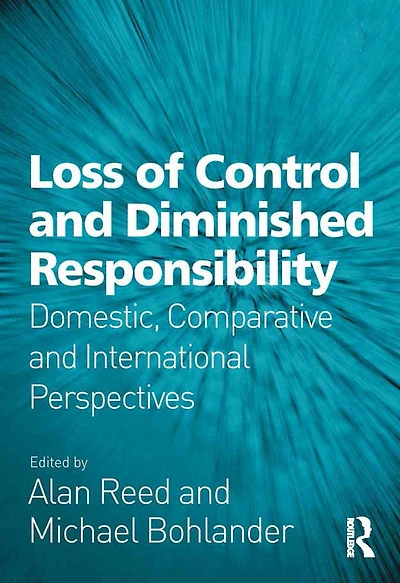 Loss of Control and Diminished Responsibility: Domestic, Comparative International Perspectives