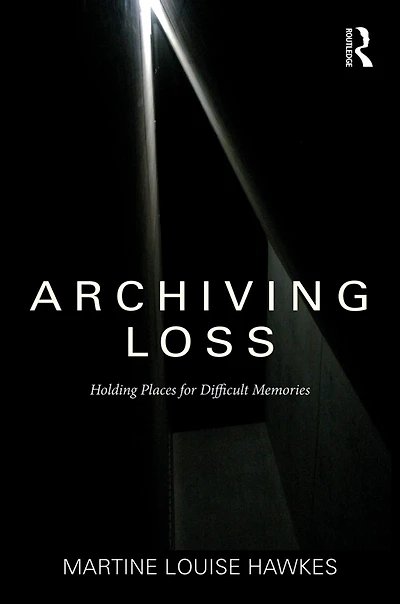 Archiving Loss: Holding Places for Difficult Memories