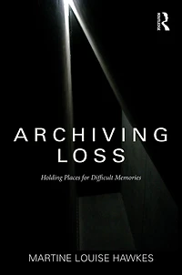 Archiving Loss: Holding Places for Difficult Memories