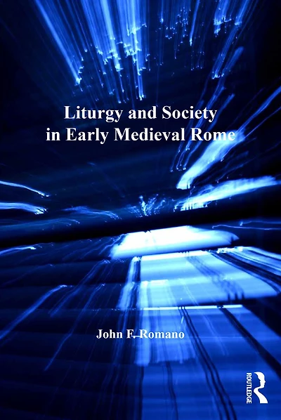Liturgy and Society Early Medieval Rome