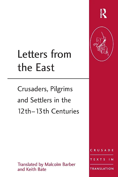 Letters from the East: Crusaders, Pilgrims and Settlers 12th-13th Centuries