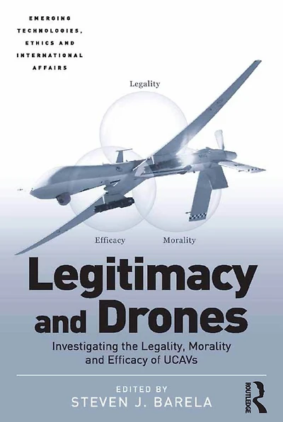 Legitimacy and Drones: Investigating the Legality, Morality Efficacy of UCAVs