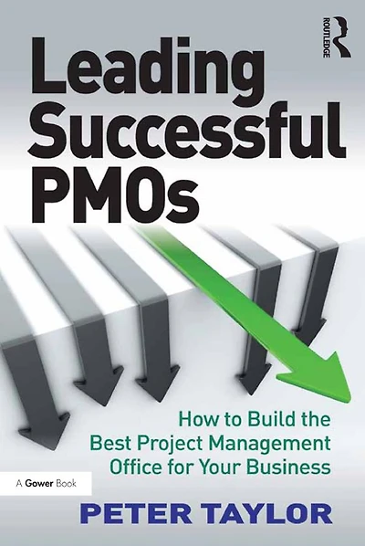 Leading Successful PMOs: How to Build the Best Project Management Office for Your Business