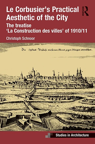 Le Corbusier's Practical Aesthetic of The City: treatise 'La Construction des villes' 1910/11