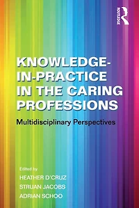 Knowledge-in-Practice the Caring Professions: Multidisciplinary Perspectives