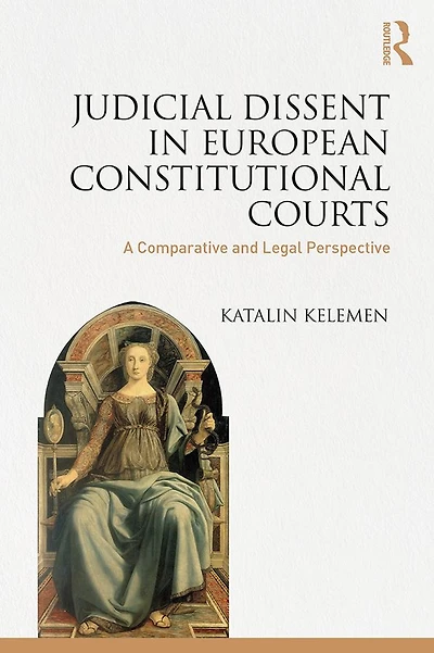 Judicial Dissent European Constitutional Courts: A Comparative and Legal Perspective