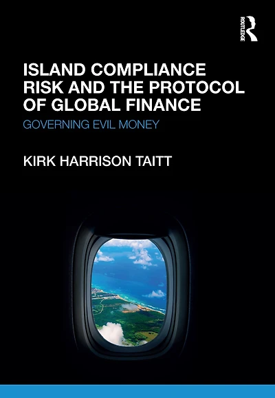 Island Compliance Risk and the Protocol of Global Finance: Governing Evil Money