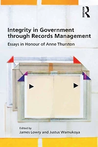 Integrity Government through Records Management: Essays Honour of Anne Thurston