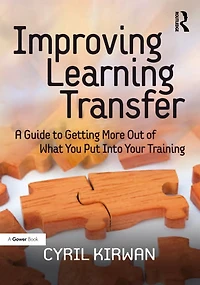 Improving Learning Transfer: A Guide to Getting More Out of What You Put Into Your Training